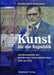 Kunst Für Die Republik: Die Kunstpolitik Des Preußischen Kultusministeriums 1918 Bis 1932 by Kristina Kratz-Kessemeier