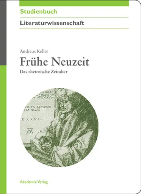 Fruhe Neuzeit: Das Rhetorische Zeitalter by Andreas Keller