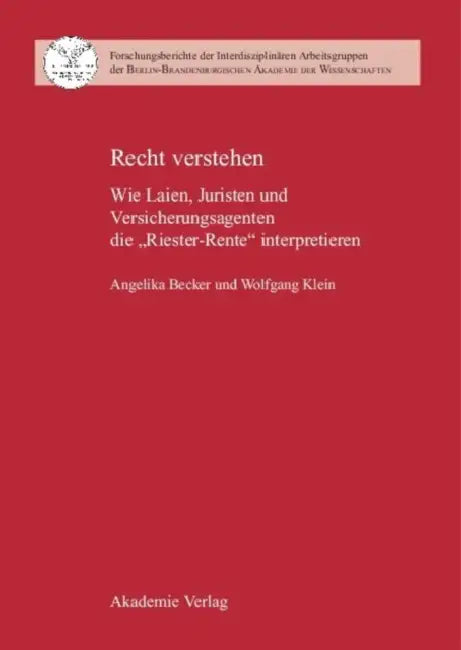 Recht Verstehen: Wie Laien, Juristen Und Versicherungsagenten Die "Riester-Rente" Interpretieren by Angelika Becker, Wolfgang Klein