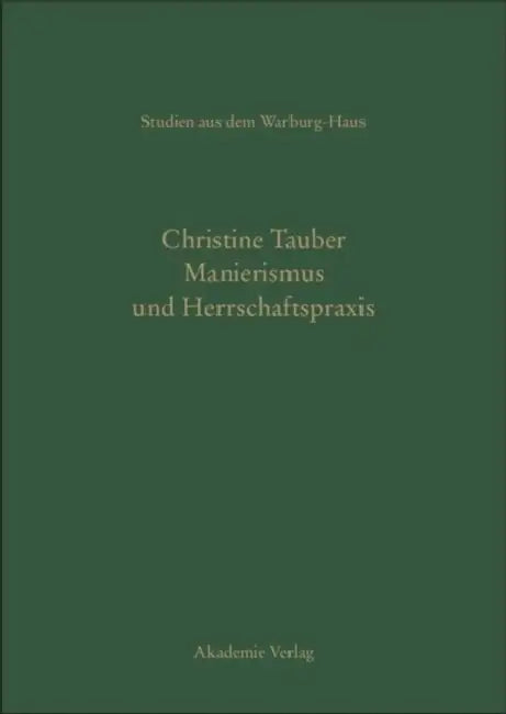 Manierismus Und Herrschaftspraxis: Die Kunst Der Politik Und Die Kunstpolitik Am Hof Von François I by Christine Tauber