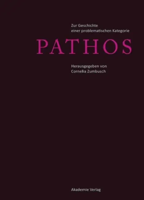 Pathos: Zur Geschichte Einer Problematischen Kategorie by Cornelia Zumbusch
