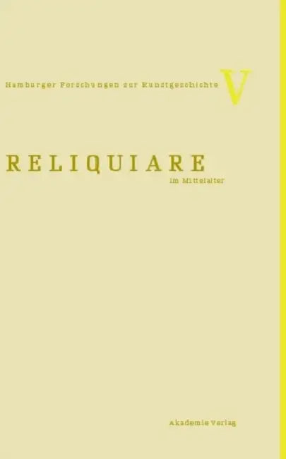 Reliquiare Im Mittelalter by Bruno Reudenbach, Gia Toussaint