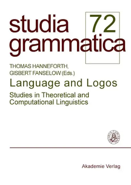 Language and Logos: Studies in Theoretical and Computational Linguistics by Thomas Hanneforth