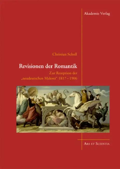 Revisionen Der Romantik: Zur Rezeption Der Neudeutschen Malerei 1817-1906 by Christian Scholl, Kerstin Schwedes, Reinhard Spiekermann