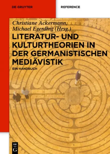 Literatur- Und Kulturtheorien in Der Germanistischen Mediävistik: Ein Handbuch by Christiane (EDT)/ Egerding, Michael (EDT) Ackermann