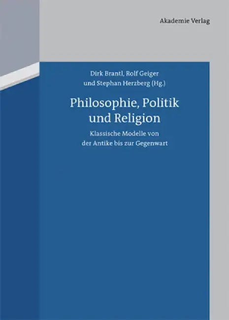 Philosophie, Politik Und Religion: Klassische Modelle Von Der Antike Bis Zur Gegenwart by Dirk Brantl