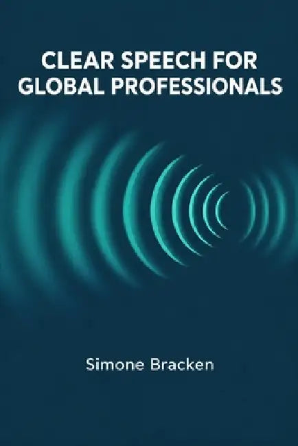 Clear Speech for Global Professionals by Simone Bracken