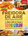 Freidora De Aire Para Principiantes: El Único Libro De Cocina A Todo Color Que Te Permite Disfrutar De Recetas Sanas Y Crujientes by Camila Enriquez