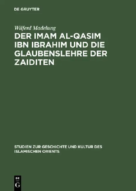 Der Imam Al-Qasim Ibn Ibrahim Und Die Glaubenslehre Der Zaiditen by Wilferd Madelung