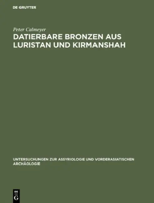 Datierbare Bronzen aus Luristan und Kirmanshah by Peter Calmeyer