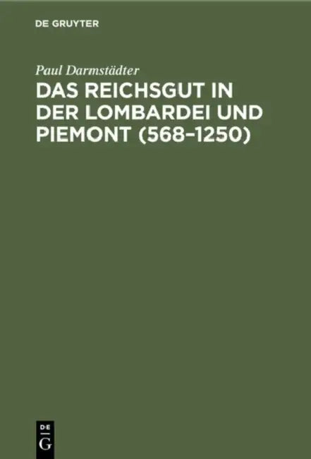Das Reichsgut in Der Lombardei Und Piemont (568-1250) by Paul Darmstädter