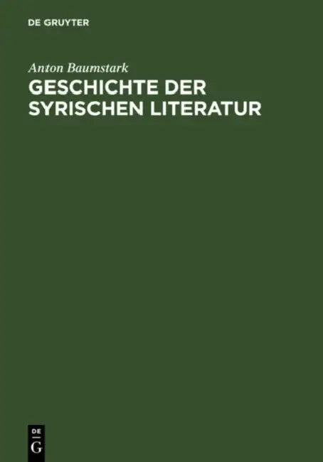 Geschichte Der Syrischen Literatur: Mit Ausschluß Der Christlich-Palästinensischen Texte by Anton Baumstark