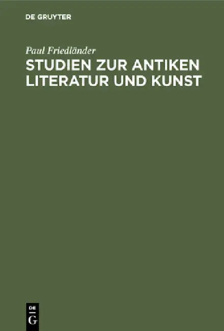 Studien Zur Antiken Literatur Und Kunst by Paul Friedländer