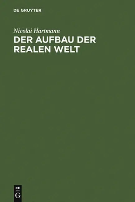 Der Aufbau Der Realen Welt: Grundri Der Allgemeinen Kategorienlehre by Nicolai Hartmann