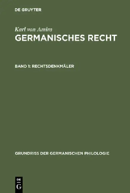 Germanisches Recht, Band 1, Rechtsdenkmäler by Karl A. Eckhardt, Karl Von Amira