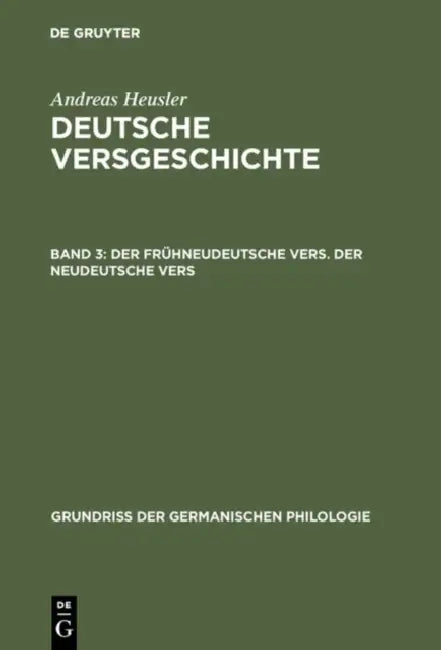 Deutsche Versgeschichte, Band 3, Der frühneudeutsche Vers. Der neudeutsche Vers by Andreas Heusler