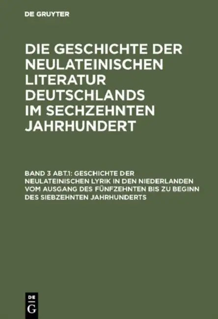 Geschichte Der Neulateinischen Lyrik in Den Niederlanden Vom Ausgang Des Fünfzehnten Bis Zu Beginn Des Siebzehnten Jahrhunderts by Georg Ellinger
