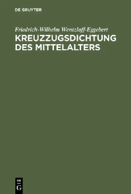 Kreuzzugsdichtung des Mittelalters by Friedrich-Wilhelm Wentzlaff-Eggebert
