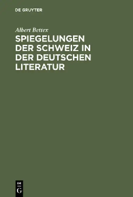 Spiegelungen der Schweiz in der deutschen Literatur by Albert Bettex