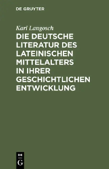 Die deutsche Literatur des lateinischen Mittelalters in ihrer geschichtlichen Entwicklung by Karl Langosch