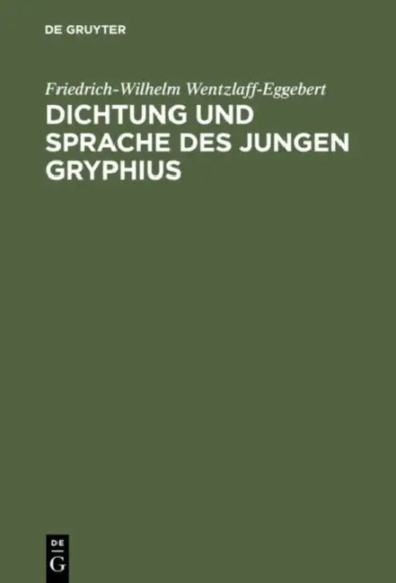 Dichtung und Sprache des jungen Gryphius by Friedrich-Wilhelm Wentzlaff-Eggebert