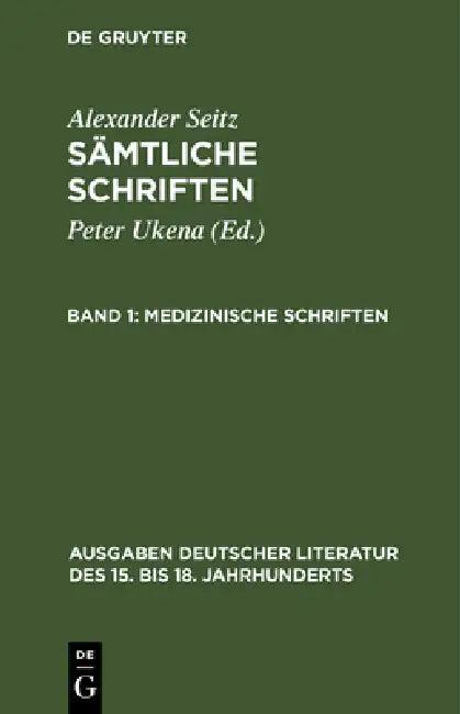 Sämtliche Schriften, Band 1, Medizinische Schriften by Alexander Seitz, Peter Ukena