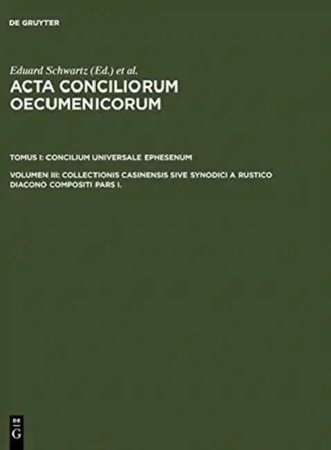 Collectionis Casinensis Sive Synodici a Rustico Diacono Compositi Pars I. by Eduard Schwartz, Johannes Straub
