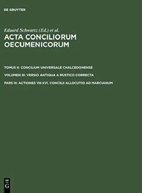 Actiones VII-XVI. Concilii Allocutio AD Marcianum by Eduard Schwartz
