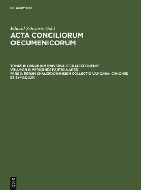 Rerum Chalcedonensium Collectio Vaticana. Canones Et Symbolum by Eduard Schwartz, Johannes Straub