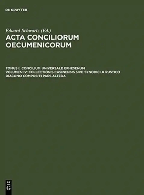 Collectionis Casinensis Sive Synodici a Rustico Diacono Compositi Pars Altera by Eduard Schwartz, Johannes Straub