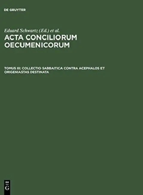Collectio Sabbaitica Contra Acephalos Et Origeniastas Destinata by Eduard Schwartz