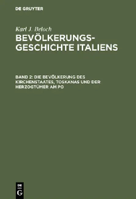 Die Bevölkerung Des Kirchenstaates, Toskanas Und Der Herzogtümer Am Po by Karl J. Beloch