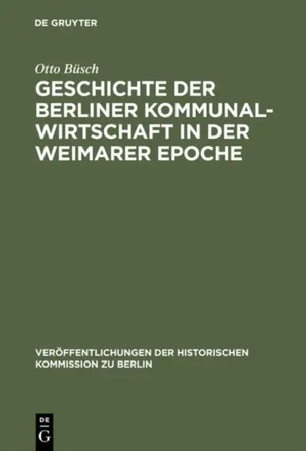 Geschichte der Berliner Kommunalwirtschaft in der Weimarer Epoche by Otto Büsch, Hans Herzfeld, Willy Brandt