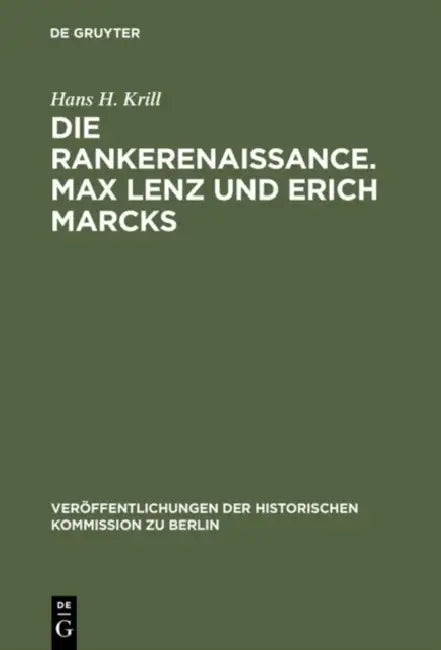 Die Rankerenaissance. Max Lenz und Erich Marcks by Hans H. Krill, Hans Herzfeld