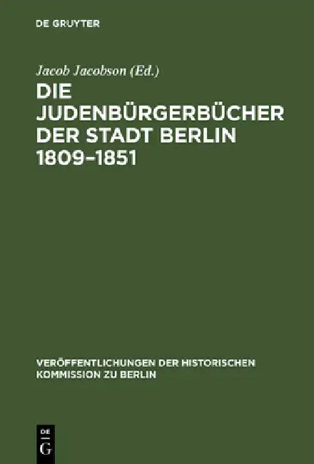 Die Judenbürgerbücher der Stadt Berlin 1809-1851 by Jacob Jacobson