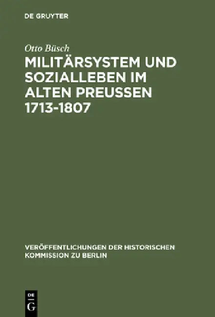 Militärsystem und Sozialleben im Alten Preußen 1713-1807 by Otto Büsch, Hans Herzfeld