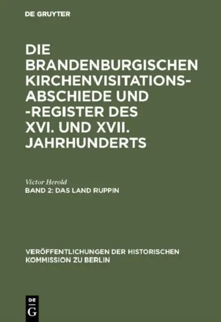 Die Brandenburgischen Kirchenvisitations-Abschiede und -Register des XVI. und XVII. Jahrhunderts, Band 2, Das Land Ruppin by Victor Herold, Gerhard Zimmermann, Gerd Heinrich