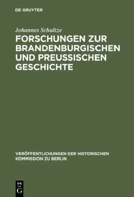 Forschungen Zur Brandenburgischen Und Preussischen Geschichte: Ausgewählte Aufsätze by Johannes Schultze, Wilhelm Berges