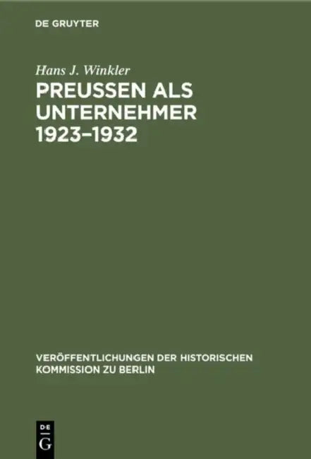 Preußen als Unternehmer 1923-1932 by Hans J. Winkler, Gert Von Eynern, Georg Kotowski