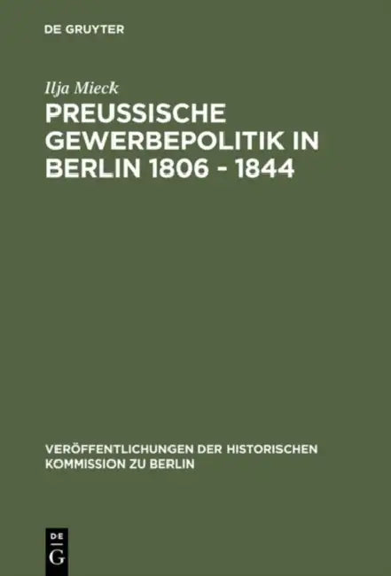 Preussische Gewerbepolitik in Berlin 1806 - 1844 by Ilja Mieck, Wolfram Fischer, Otto Büsch
