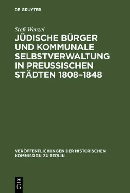 Jüdische Bürger und kommunale Selbstverwaltung in preußischen Städten 1808-1848 by Stefi Wenzel, Hans Herzfeld