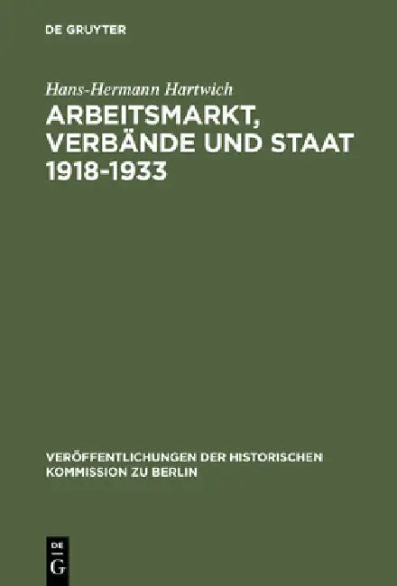 Arbeitsmarkt, Verbände und Staat 1918-1933 by Hans-Hermann Hartwich, Georg Kotowski