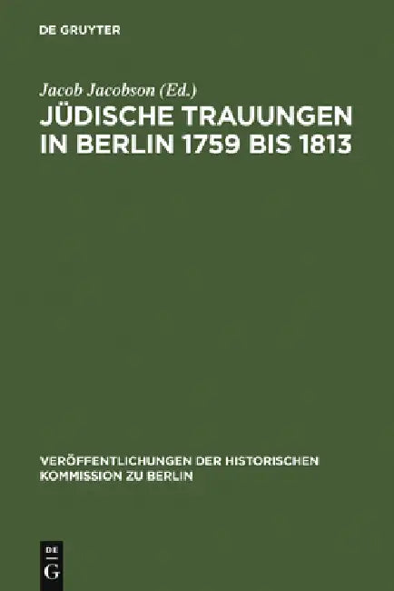 Jüdische Trauungen in Berlin 1759 bis 1813 by Jacob Jacobson
