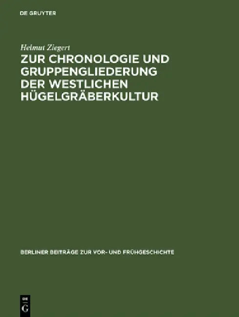 Zur Chronologie Und Gruppengliederung Der Westlichen Hügelgräberkultur by Helmut Ziegert