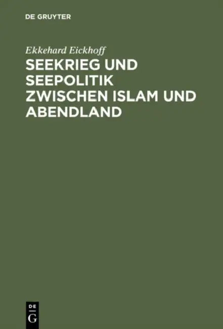 Seekrieg und Seepolitik zwischen Islam und Abendland by Ekkehard Eickhoff
