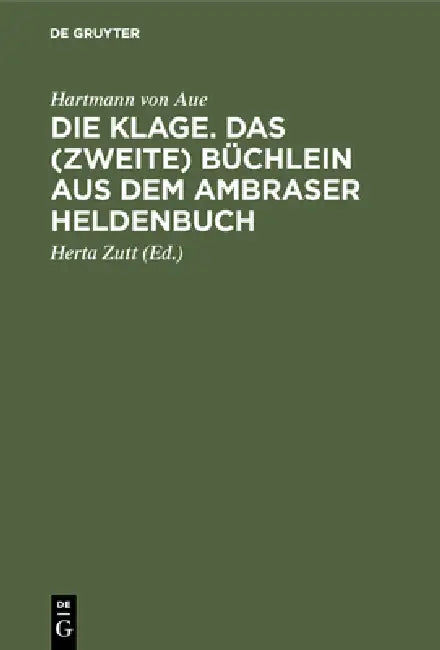 Die Klage. Das (Zweite) Büchlein Aus Dem Ambraser Heldenbuch by Hartmann Von Aue, Herta Zutt