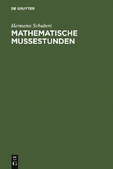 Mathematische Mußestunden: Eine Sammlung Von Geduldspielen, Kunststücken Und Unterhaltungsaufgaben Mathematischer Natur by Hermann Schubert, Joachim Erlebach