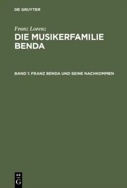 Die Musikerfamilie Benda, Band 1, Franz Benda und seine Nachkommen by Franz Lorenz