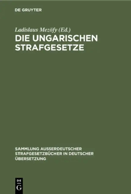 Die Ungarischen Strafgesetze: Amtliche Zusammenstellung Der Gültigen Materiellen Strafrechtlichen Vorschriften by Ladislaus Mezöfy