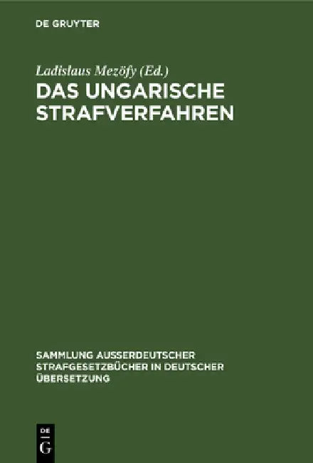 Das Ungarische Strafverfahren: Gesetzkräftige Verordnung Nr. 8 Von 1962 by Ladislaus Mezöfy